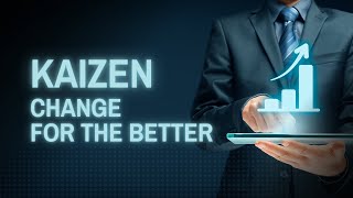 Kaizen - Change for the better