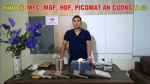 Phân biệt gỗ công nghiệp MFC, MDF, HDF và nhựa PICOMAT An Cường là gì? 098984.6666