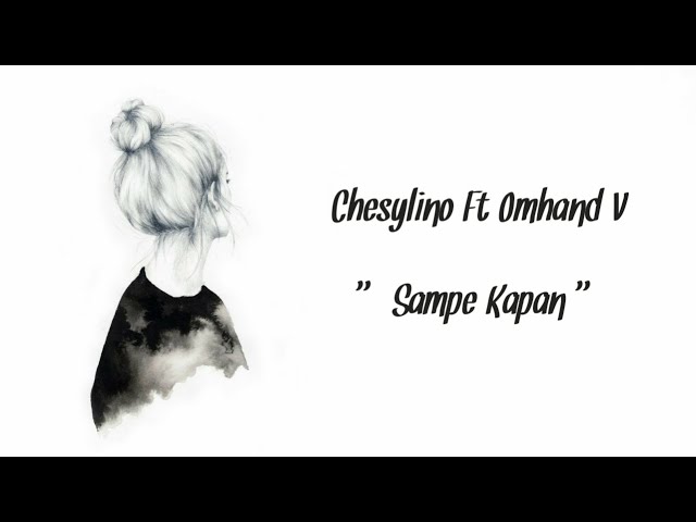 CHESYLINO FT OMHAN V - SAMPE KAPAN [LIRIK VIDEO] class=