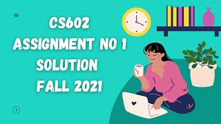 CS602 Assignment 1 Solution Fall 2021 |  CS602 Assignment No 1 Solution 2021