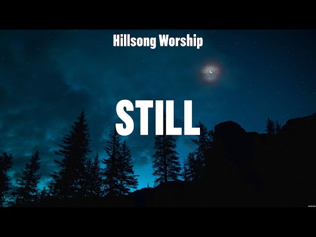 Hillsong Worship - Still (Lyrics) Bethel Music, Phil Wickham, Elevation Worship class=