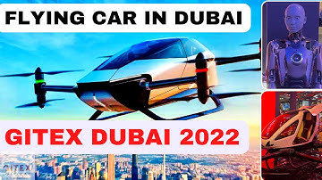 GITEX DUBAI 2022 - WORLD LARGEST TECH SHOW | FLYING CAR IN DUBAI GITEX Xpeng X2 | 中国品牌在迪拜，中国品牌在GITEX