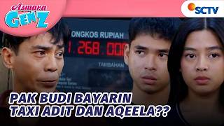 Tagihan Taxi Membengkak, Pak Budi Bayarin Aqeela dan Adit?! | Asmara Gen Z - Episode 538