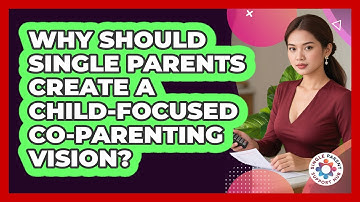 Why Should Single Parents Create A Child-focused Co-parenting Vision? - Single Parent Support Hub