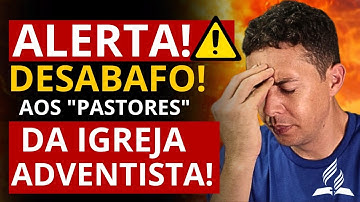 LAMENTÁVEL O QUE ACONTECEU! DESABAFO AOS "PASTORES" DA IGREJA ADVENTISTA, CUIDADO!