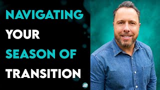 Navigating Your Season Of Transition - Craig Cooney