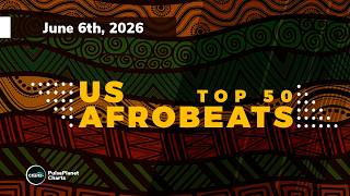 U.S. Afrobeats Songs Top 50 (June 6th, 2026)