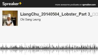 LiangChu_20140504_Lobster_Part 3_彩椒龍蝦球 (made with Spreaker)