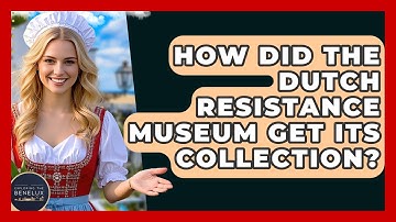 How Did The Dutch Resistance Museum Get Its Collection? - Exploring The Benelux
