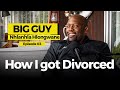 BIG GUY ON his marriage and public divorce