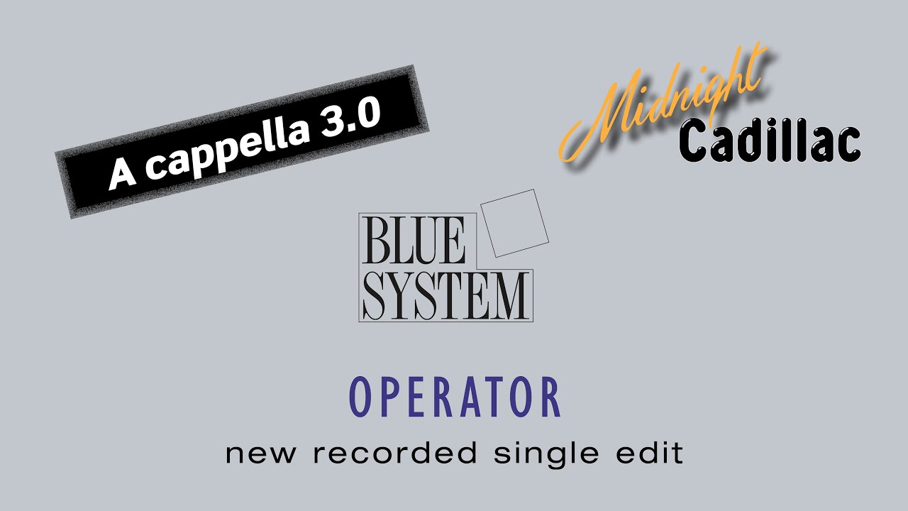 BLUE SYSTEM Operator (New Recorded Single Edit) (A cappella 3.0)