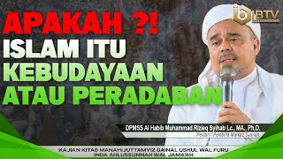 HABIB RIZIEQ SYIHAB - APA ISLAM ITU KEBUDAYAAN DAN PERADABAN ⁉ | KAJIAN KITAB MANAHIJUTTAMYIZ