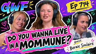 Do You Wanna Live in a Mommune? | Bernie Sinclaire | GWF Pod Ep. 714 (FULL EP)