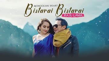 BISTARAI BISTARAI | RAJU LAMA | MONGOLIAN HEART | NEW MUSIC VIDEO |