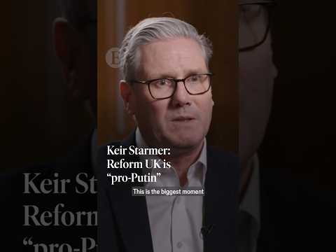 Keir Starmer: Reform UK is "pro-Putin"