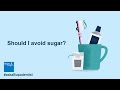 Should I avoid sugar?