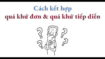 Sự kết hợp giữa quá khứ đơn và quá khứ tiếp diễn