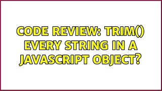 Code Review: Trim() every string in a JavaScript object? (2 Solutions!!)