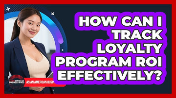 How Can I Track Loyalty Program ROI Effectively? - Asian American Business Pros