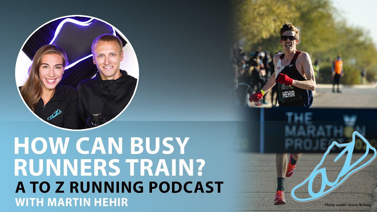 How can BUSY RUNNERS train? (w/ Marty Hehir) | AtoZrunning Podcast, ep 71