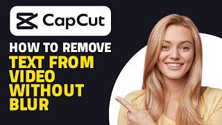 How to Remove Text From Video Without Blur in CapCut (Quick & Easy)