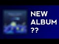 NEW ALBUM ANNOUNCEMENT??
