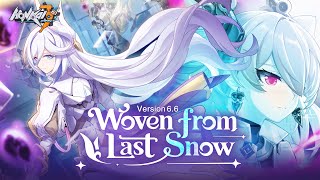 v6.6 Woven from Last Snow Trailer — Honkai Impact 3rd