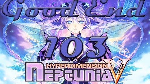 Hyperdimension Neptunia Victory: Full Gameplay Walkthrough - Part 103 (Good Ending)