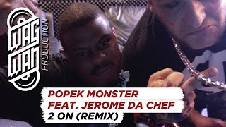 POPEK MONSTER FEAT. JEROME DA CHEF - 2 ON ( REMIX )