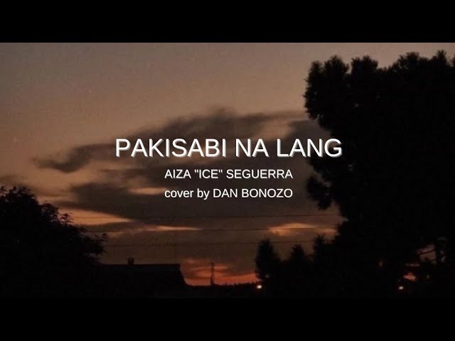 Pakisabi Na Lang - Aiza Ice Seguerra | Dan Bonozo Cover class=