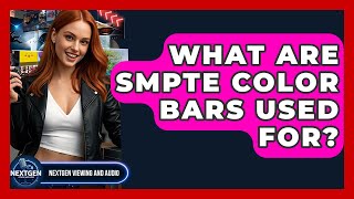 What Are Smpte Color Bars Used For? - Nextgen Viewing And Audio