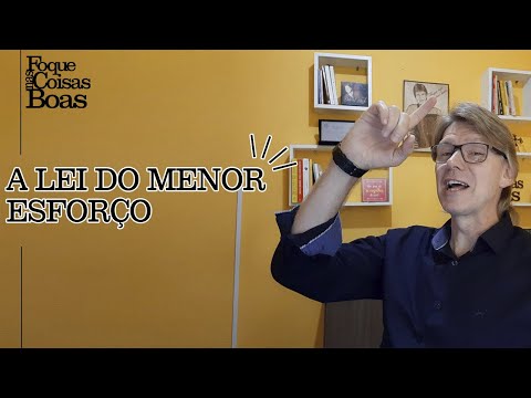 A LEI DO MENOR ESFORÇO - Foque nas Coisas Boas