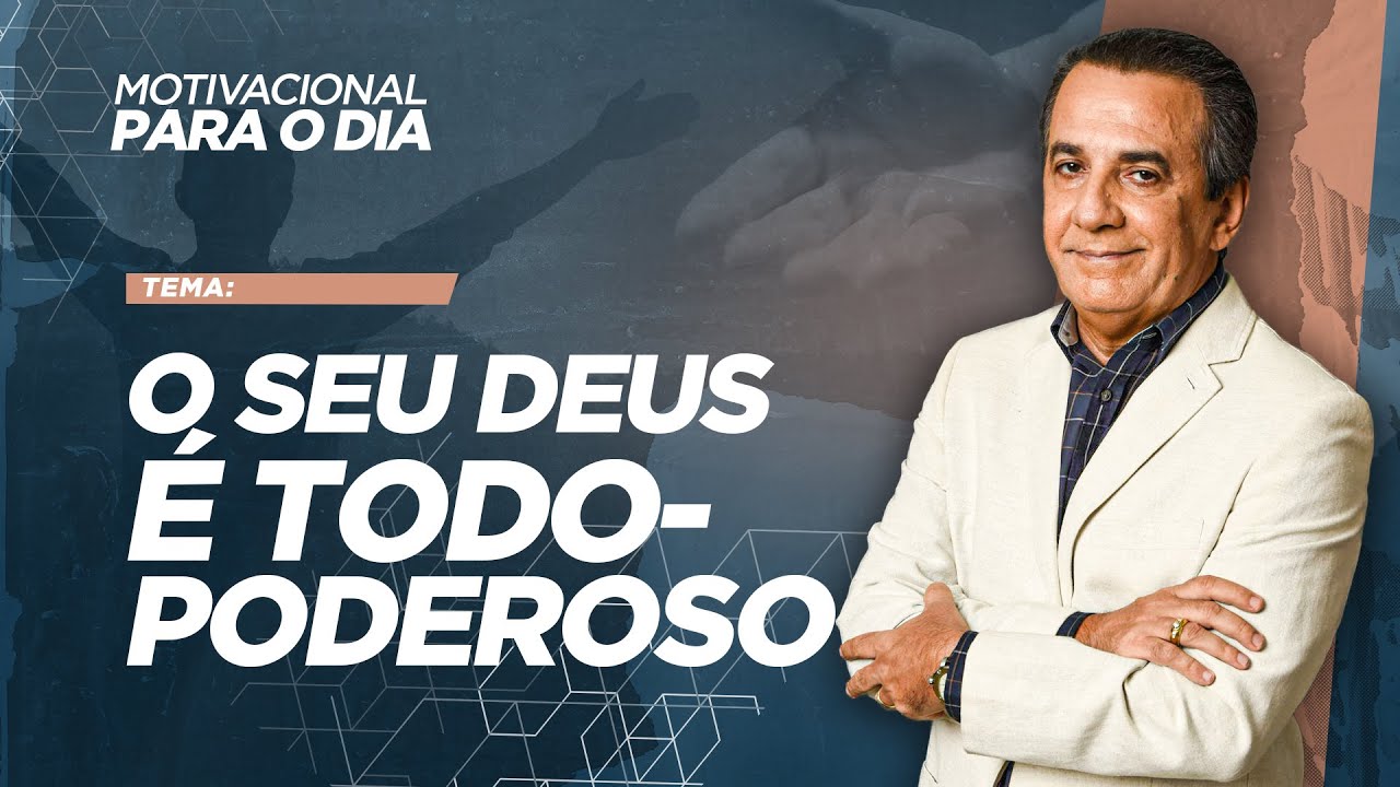 O SEU DEUS É TODO-PODEROSO