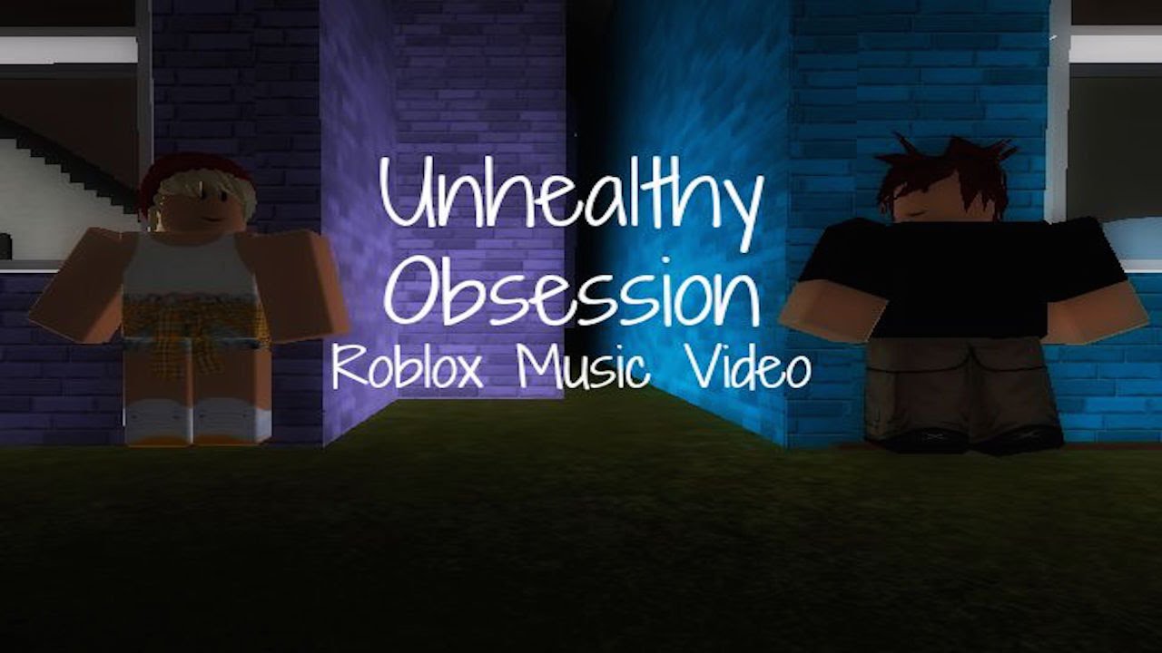 An Unhealthy Obsession Roblox Music Video Youtube - roblox music video 16