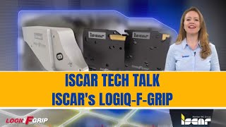Iscar tech talk - iscar's logiq-f-grip - extra stability & high productivity in parting & grooving