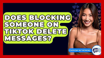 Does Blocking Someone On TikTok Delete Messages? - Everyday-Networking