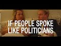 If people spoke like politicians - The Feed