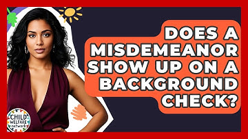 Does A Misdemeanor Show Up On A Background Check? - Child Welfare Network