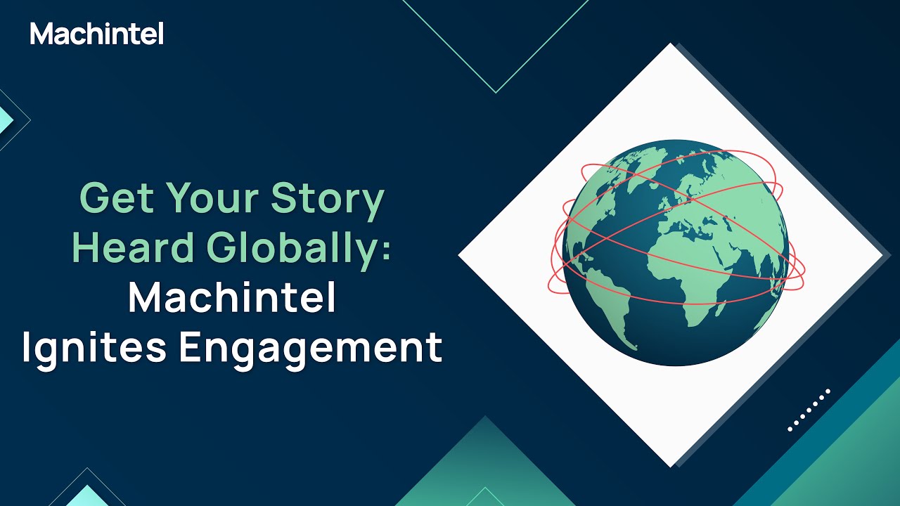 Get Your Story Heard Globally: Machintel Ignites Engagement