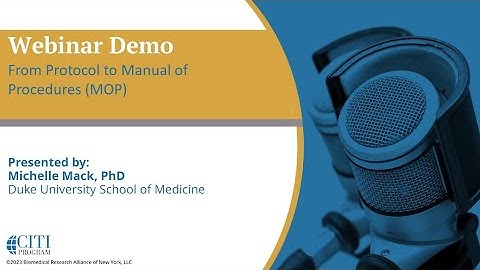 CITI Program Webinar Demo - From Protocol to Manual of Procedures (MOP)