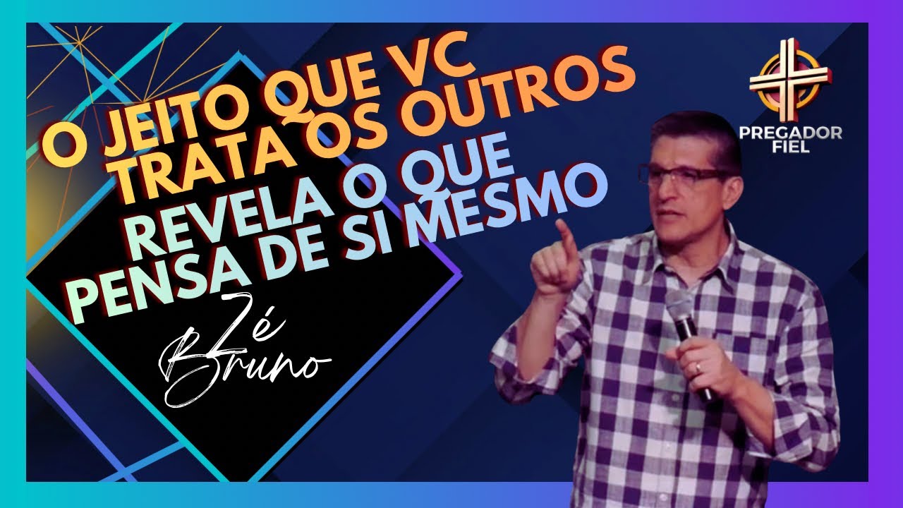 O jeito que você trata os outros revela o que pensa de si mesmo | Zé Bruno | Pregador Fiel