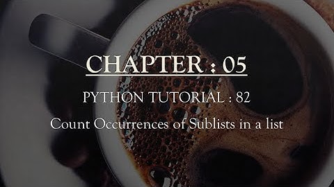 Python Tutorial 82 : Count Occurrences of Sub-lists in a list