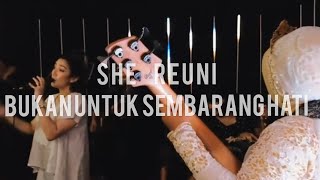 SHE REUNI BUKAN UNTUK SEMBARANG HATI