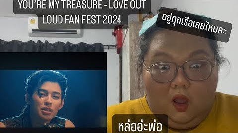 Reaction YOU’RE MY TREASURE - LOVE OUT LOUD FAN FEST 2024