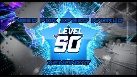 NFS World™ | Reach Level 50 by XENONZ17 [HD]