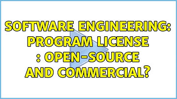 Software Engineering: Program license : Open-Source and commercial? (3 Solutions!!)