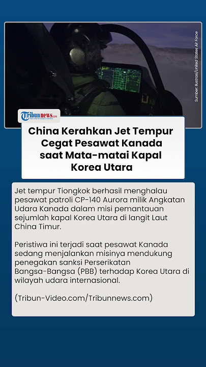 Diadang Jet Tempur China, Pesawat Kanada Terus Jalankan Misi Pantau Program Senjata Korea Utara