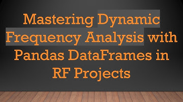 Mastering Dynamic Frequency Analysis with Pandas DataFrames in RF Projects