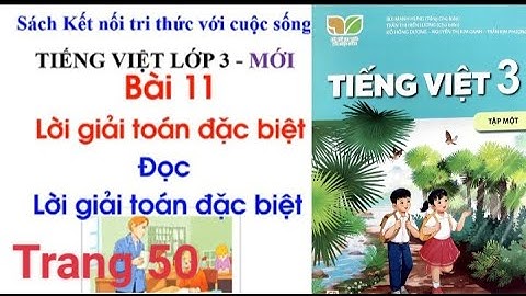 Tiếng Việt lớp 3 Kết nối tri thức với cuộc sống  |   Bài 11 LỜI GIẢI TOÁN ĐẶC BIỆT  |