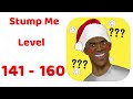 Stump Me Level 141 160 Walkthrough Solution